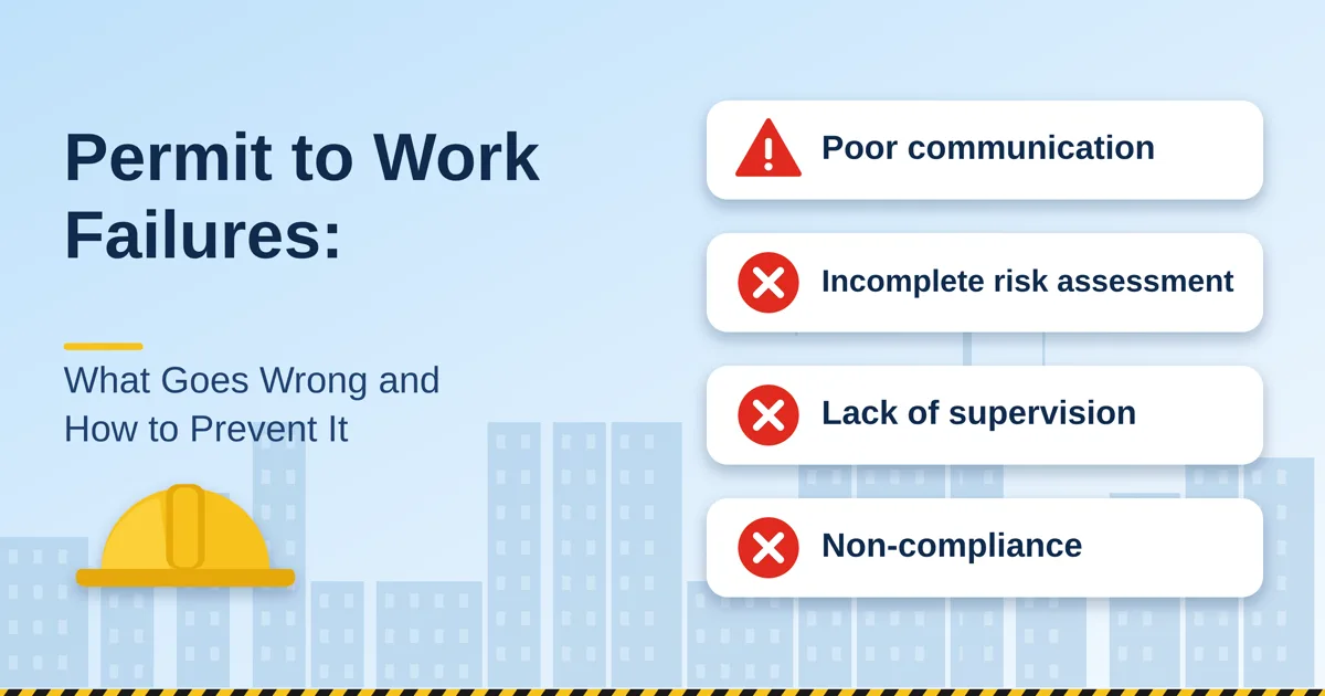 Permit to Work Failures: What Goes Wrong and How to Prevent It